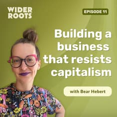 Ep. 11 - Building a business that resists capitalism (w/ Bear Hebert)